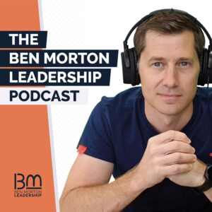 Ben Morton Leadership Podcast